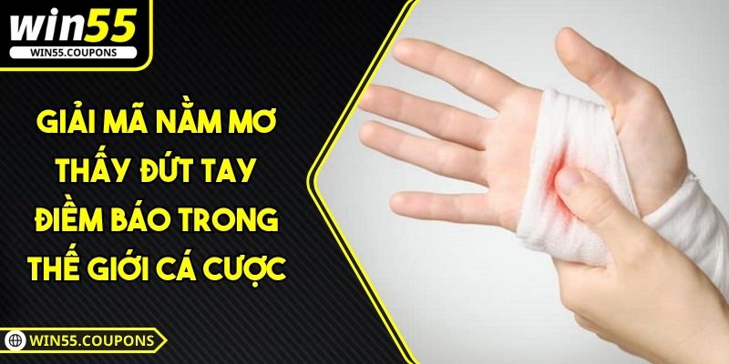 nằm mơ thấy đứt tay