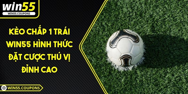 Kèo chấp 1 trái