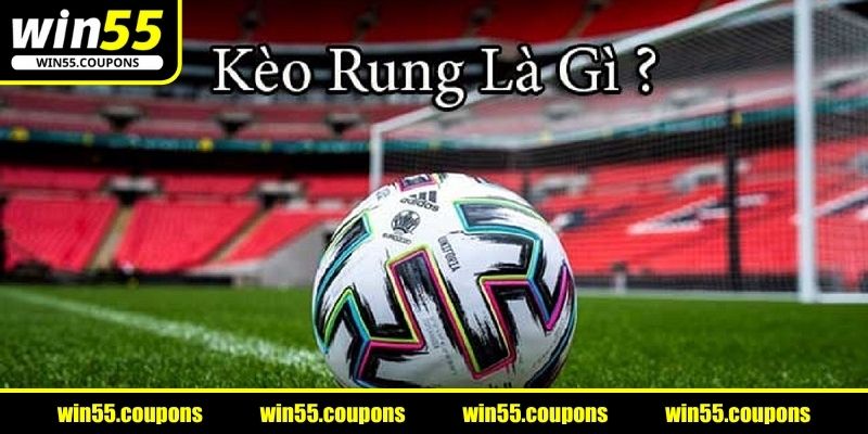 Vậy kèo rung trong bóng đá là gì lại được thu hút